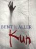Bent Haller: Kun